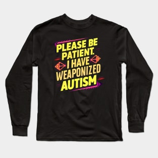 Please be patient, I have weaponized autism y2k autism awareness Long Sleeve T-Shirt